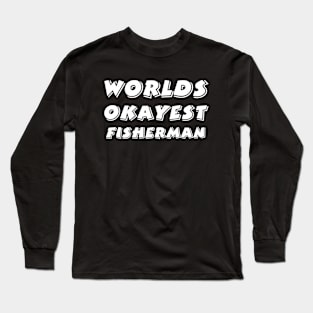 Worlds Okayest Fisherman Long Sleeve T-Shirt